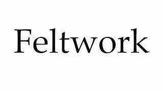 How to Pronounce Feltwork