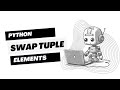 Swap Elements in a Python Tuple | Python Tutorial