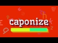 HOW TO PRONOUNCE CAPONIZE?