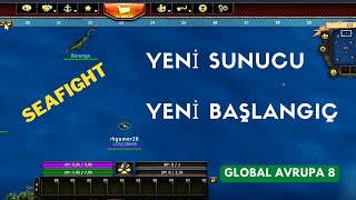 SEAFIGHT | YENİ SUNUCU GLOBAL AVRUPA 8 YENİ BAŞLANGIÇ #1