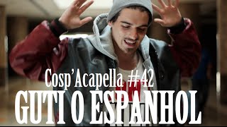 Cosp'Acapella #42: Guti O Espanhol