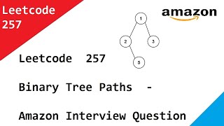 Leetcode 257 Binary Tree Paths - Amazon Interview Question