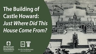 The Building of Castle Howard: Just Where Did This House Come From?
