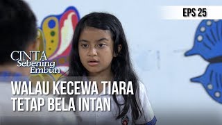 CINTA SEBENING EMBUN - Walau Kecewa Tiara Tetap Bela Intan [28 APRIL 2019]