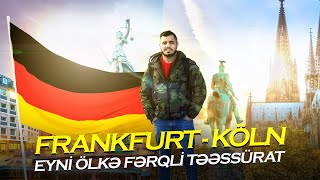 Frankfurt və Cologne Səfəri: Həyat, Qiymətlər, Yaşayış və Təəssüratlar - Səyahət Vlogu