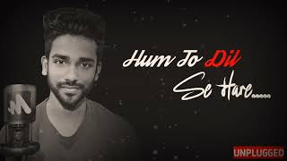 HARE HARE-HUM TO DIL SE HARE -Unplugged Covere | ANUPAM | JOSH | New Virsion Sad Song 2023