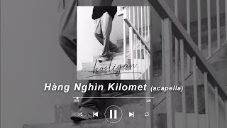 Hàng Nghìn Kilomet (acapella) - hooligan.