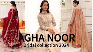 AGHA NOOR wedding collection 2024 / bridal dress designs/wedding dress designs ideas