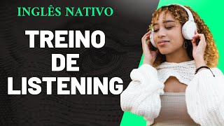 SUPER TREINO DE LISTENING - PRATIQUE OUVINDO INGLÊS NATIVO!