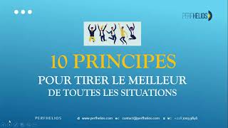 DIX PRINCIPES POUR TIRER LE MEILLEUR DE TOUTES LES SITUATIONS