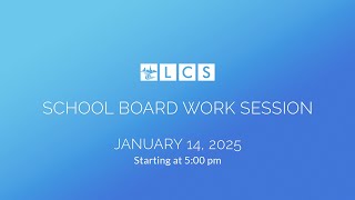 LCS School Board Work Session: January 14, 2025