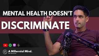 Sid Mallya: Mental Health Doesn't Discriminate | #65 A Millennial Mind Podcast