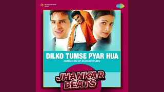 Dilko Tumse Pyar Hua - Jhankar Beats