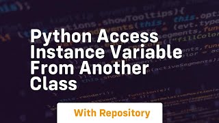 python access instance variable from another class