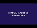 MySQL : Join vs. sub-query