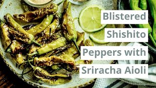 Blistered Shishito Peppers with Sriracha Aioli