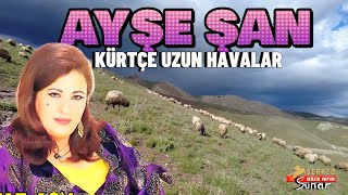 Ayşe Şan - Kurtçe Uzun Havalar-Acıklı Ağlatan Dertli Yanık Stranlar