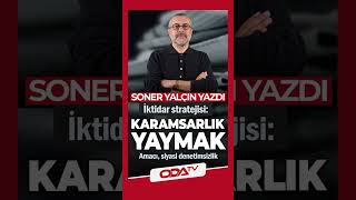 İktidar Stratejisi: Karamsarlık Yaymak | Amacı, Siyasi Denetimsizlik | Soner Yalçın Yazdı | 15 Ocak