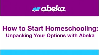 How to Start Homeschooling: Unpacking Your Options with Abeka