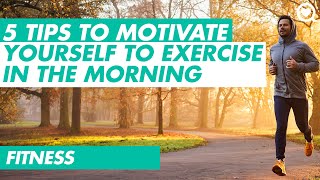 5 Tips to Motivate Yourself to Exercise in the Morning | Fitness | Sharecare