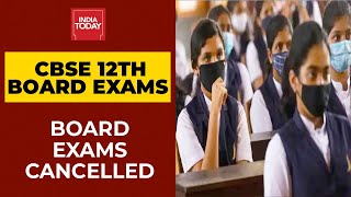 CBSE Class 12 Board Exams Cancelled | Breaking News | India Today