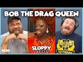 See The Drag Queen (w/ Bob The Drag Queen) | Sloppy Seconds #468