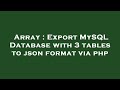 Array : Export MySQL Database with 3 tables to json format via php