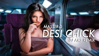Master-D - Desi Chick (DJ AKS EDM Remix) - OFFICIAL FULL HD