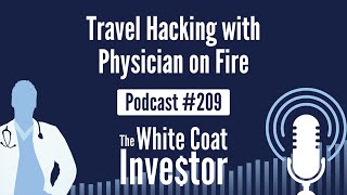 WCI Podcast #209 - Travel Hacking with Physician on Fire