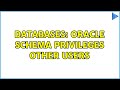 Databases: Oracle Schema Privileges Other Users (2 Solutions!!)