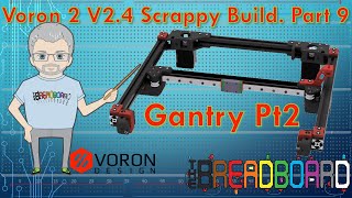 Project Scrappy #9 Voron 2  2.4  R2. the Gantry pt2