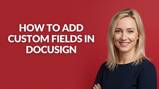 How to Add Custom Fields In Docusign - Julia'sTutorials
