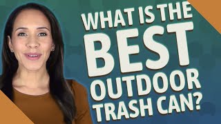 What is the best outdoor trash can?