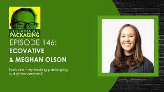 Sustainable Packaging Podcast with Cory Connors Episode 146 Meghan Olson Ecovative