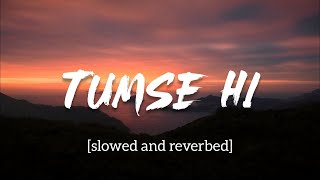 Tumse Hi Lyrics | Slowed and reverbed | movie: Jab We Met | Kareena Kapoor, Shahid Kapoor