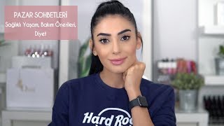 Pazar Sohbeti 💪🏼💄💅| Sağlıklı Yaşam, Bakım Önerileri ve Diyet