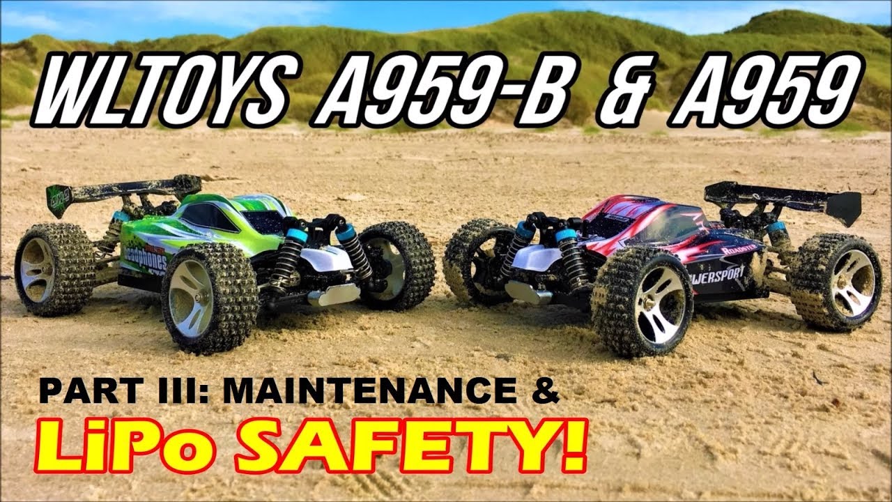 WLToys A959-B & WLToys A959 After The Run! Maintenance & LiPo Safety ...