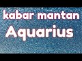Aquarius 😎 kabar mantan saat ini