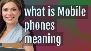 Mobile phones | meaning of Mobile phones