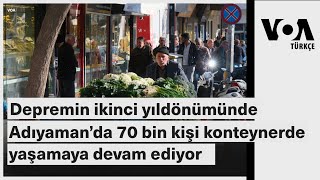 Depremin ikinci yıldönümünde Adıyaman’da 70 bin kişi konteynerde yaşamaya devam ediyor