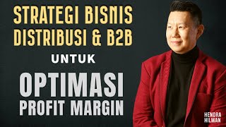 Strategi Bisnis Distribusi \u0026 B2B Untuk Optimasi Profit Margin