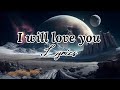 I will love you | Romantic song lyrics | English song lyrics