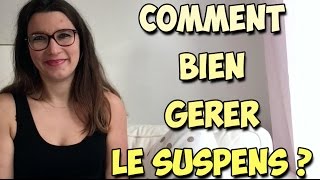 Comment bien gérer le suspens ?