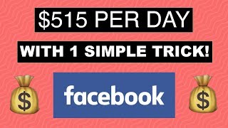 MAKE $515 PER DAY FROM FACEBOOK WITH 1 SIMPLE TRICK