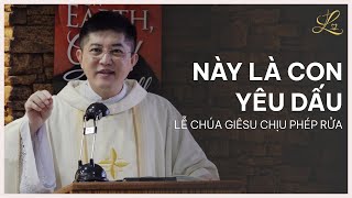 NÀY LÀ CON YÊU DẤU -  Lễ Chúa Giêsu Chịu Phép Rửa  | Lm. Đaminh Giuse Nguyễn Thiết Thắng