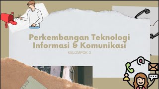 PERKEMBANGAN TEKNOLOGI INFORMASI DAN KOMUNIKASI | KELOMPOK 3 | XII IIS 1 | SMAN 1 SOPPENG