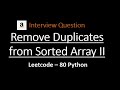 Remove Duplicates From Sorted Array 2 | Amazon | Python | LeetCode 80