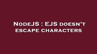 NodeJS : EJS doesn't escape characters