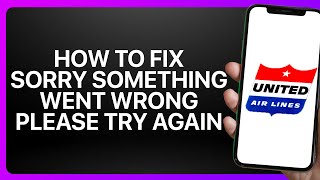 How To Fix “Sorry Something Went Wrong Please Try Again ” Error In United Airlines Website !