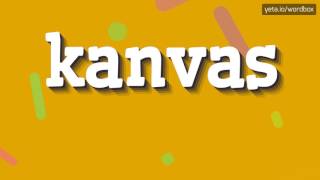 KANVAS - HOW TO SAY KANVAS? #kanvas